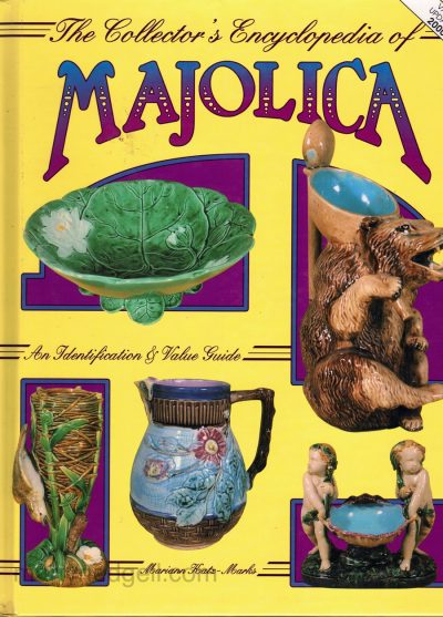 The Collector's Encyclopaedia of MAJOLICA by Marion Katz-Marks
