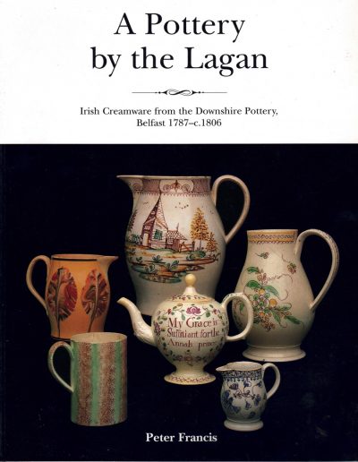 A Pottery by the Lagan, Irish Creamware from the Downshire Pottery, Belfast 1787-c. 1806