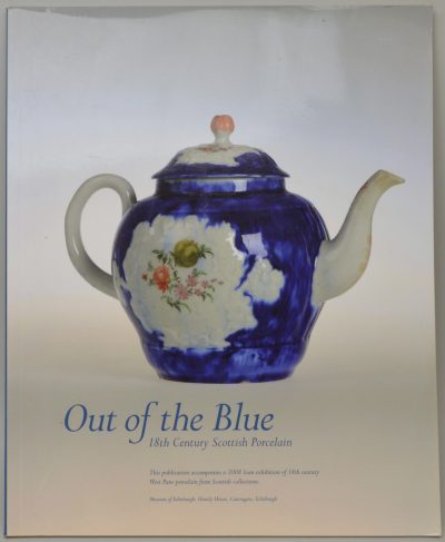 Out of the Blue 18th Century Scottish Porcelain, George Haggarty for the Museum of Edinburgh