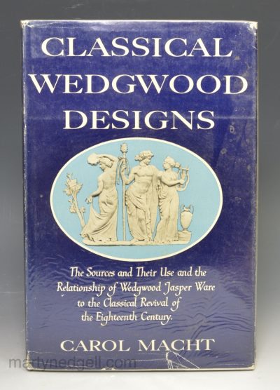 Classical Wedgwood Designs, The source and Their Use and the Relationship of Wedgwood Jasper Ware to the Classical Revival of the Eighteenth Century, by Carol Macht